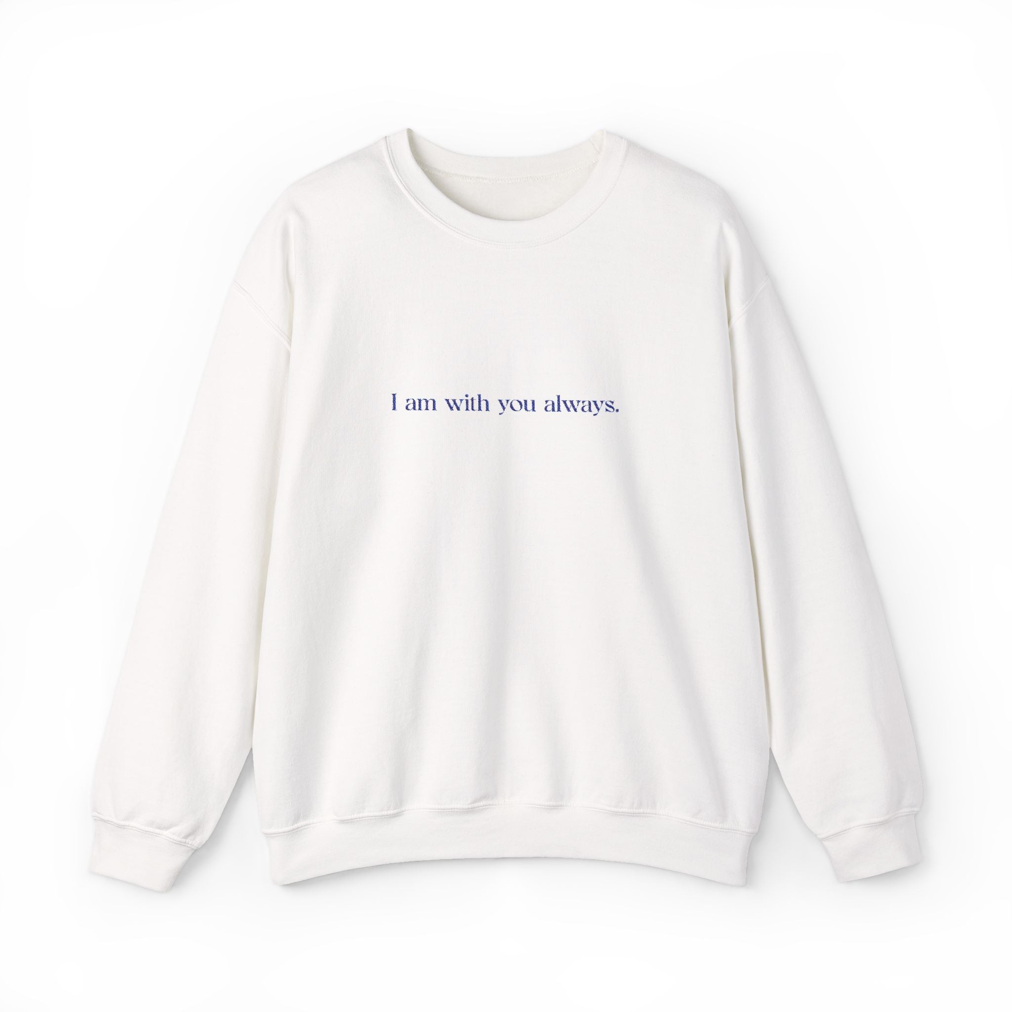 Crewneck Sweatshirt — "I am with you always" Minimalist Comfort Gift