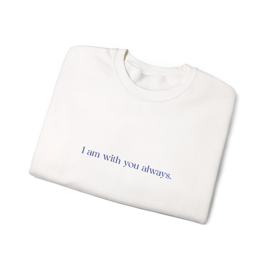 Crewneck Sweatshirt — "I am with you always" Minimalist Comfort Gift