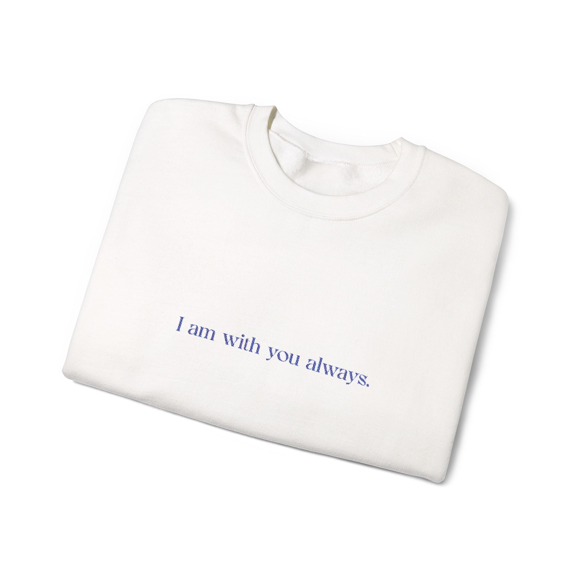 Crewneck Sweatshirt — "I am with you always" Minimalist Comfort Gift